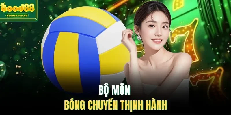 Bộ môn bóng chuyền thịnh hành