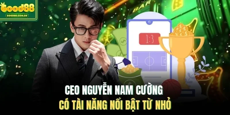 CEO Nguyễn Nam Cường có tài năng nổi bật từ nhỏ
