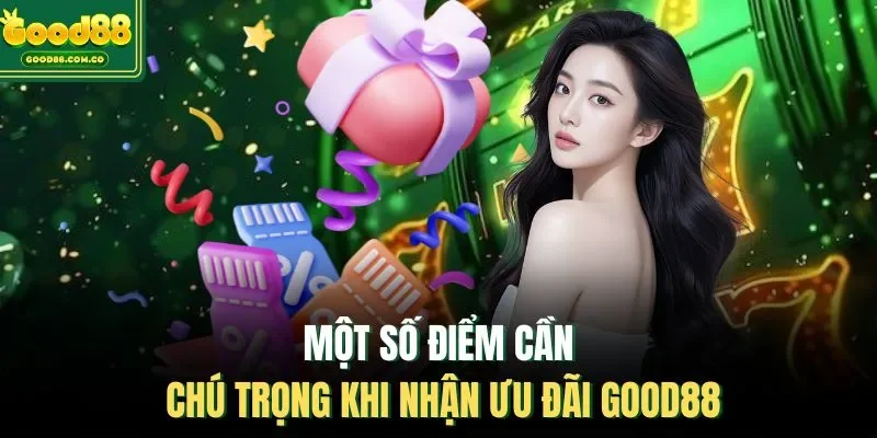 Một số điểm cần chú trọng khi nhận ưu đãi Good88