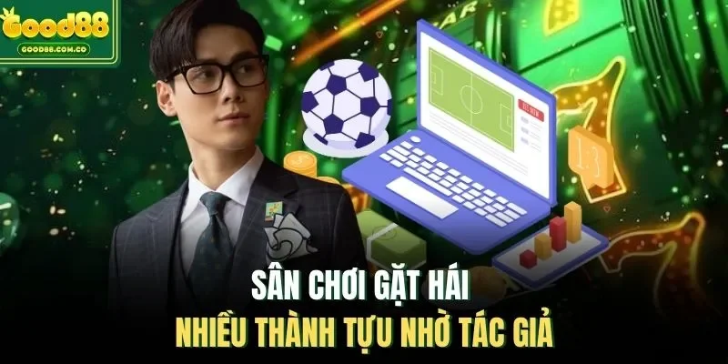 Sân chơi gặt hái nhiều thành tựu nhờ tác giả