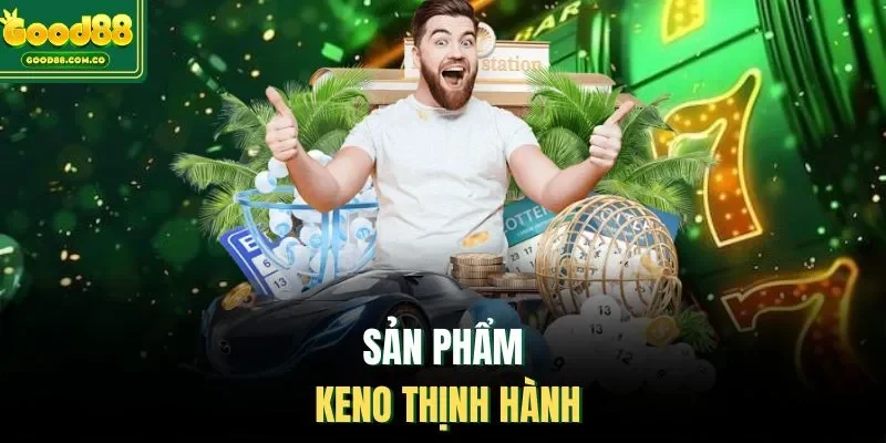 Sản phẩm Keno thịnh hành