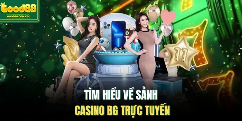 Tìm hiểu về sảnh casino BG Trực Tuyến