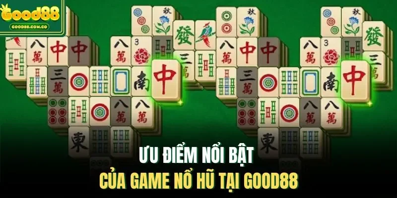 Ưu điểm nổi bật của game nổ hũ tại Good88
